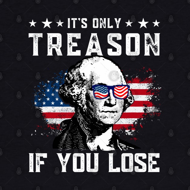 George Washington It's Only Treason If You Lose 4th Of July by StarMa